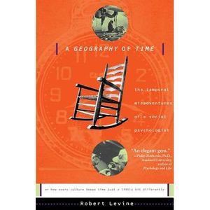 A Geography of Time: The Temporal Misadventures of a Social Psychologist, or How